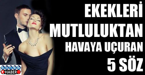 Erkekleri Mutluluktan Uçuran 5 Söz!