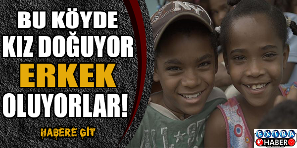 Bu köyde her 90 kızdan biri erkek oluyor!