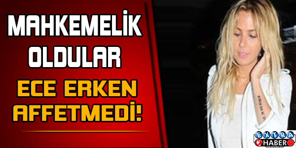 Ece Erken hakareti affetmedi