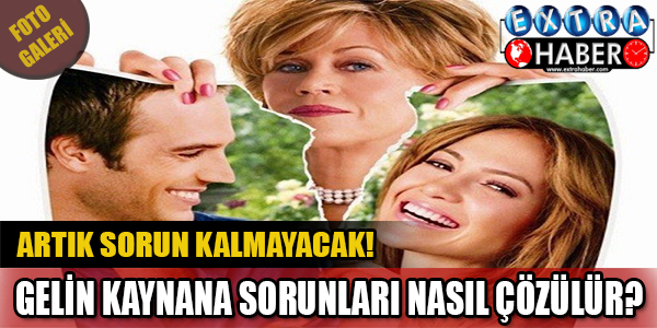 Gelin kaynana sorunu nasıl çözülür?