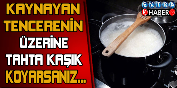İnanılmaz! Kaynayan tencerenin üzerine tahta kaşık koyarsanız ne olur?