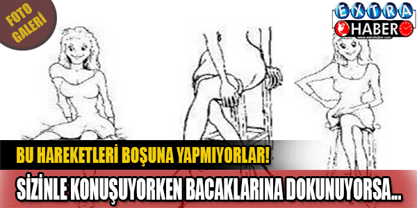 Sizinle Konuşurken Bu Hareketleri Yapıyorsa