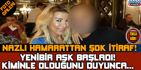 Nazlı Hamarat'tan şok itiraf!