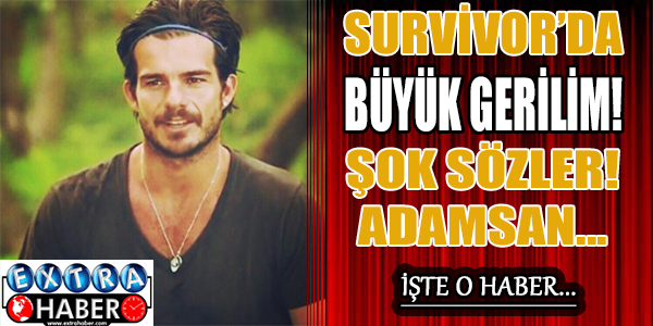 Survivor'da büyük gerilim! Eğer adamsan...
