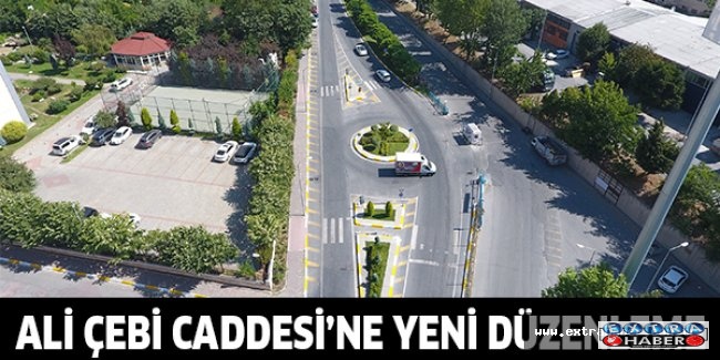 ALİ ÇEBİ CADDESİ’NE YENİ DÜZENLEME